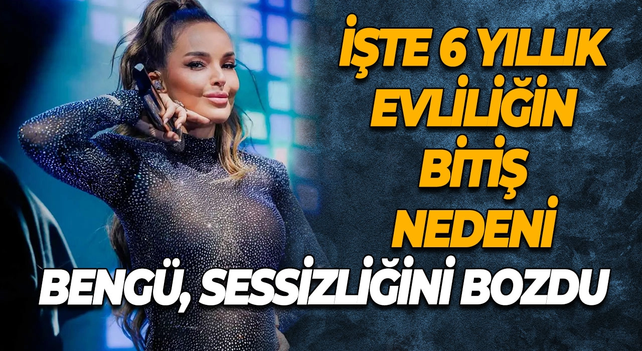 Bengü, Sessizliğini Bozdu 6 Yıllık Evliliğin Neden Bittiğini Açıkladı