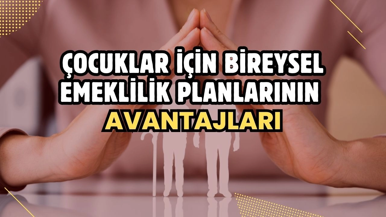 Çocuklar İçin Bireysel Emeklilik Planlarının Avantajları