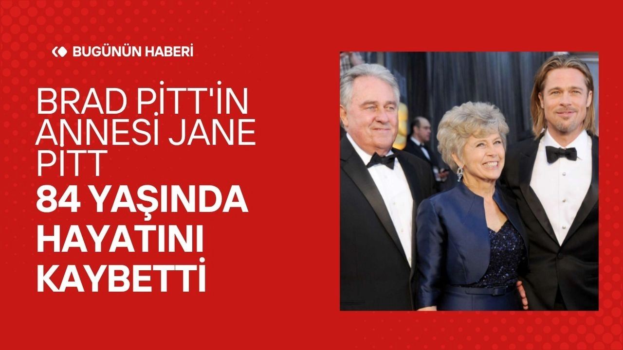Brad Pitt'in Annesi Jane Pitt 84 Yaşında Hayatını Kaybetti! Torunundan Duygulandıran Veda