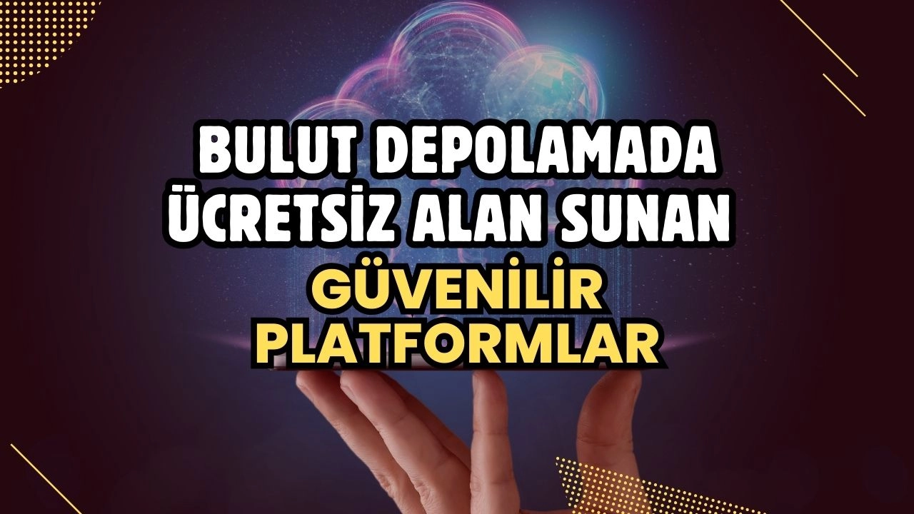 Bulut Depolamada Ücretsiz Alan Sunan Güvenilir Platformlar