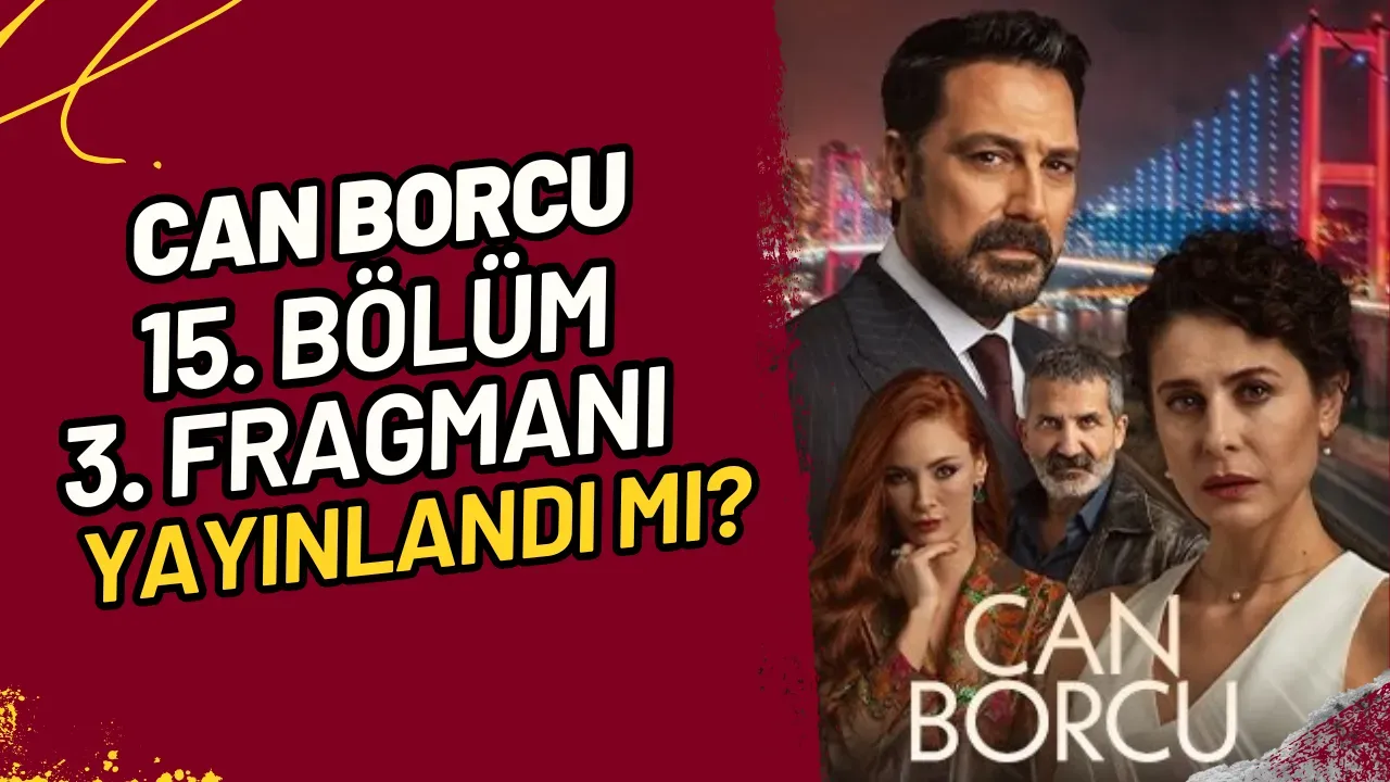 Can Borcu 15. Bölüm 3. Fragmanı Yayınlandı mı?