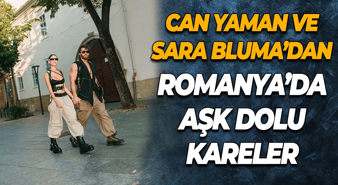 Can Yaman ve Sara Bluma’dan Romanya’da Aşk Dolu Kareler