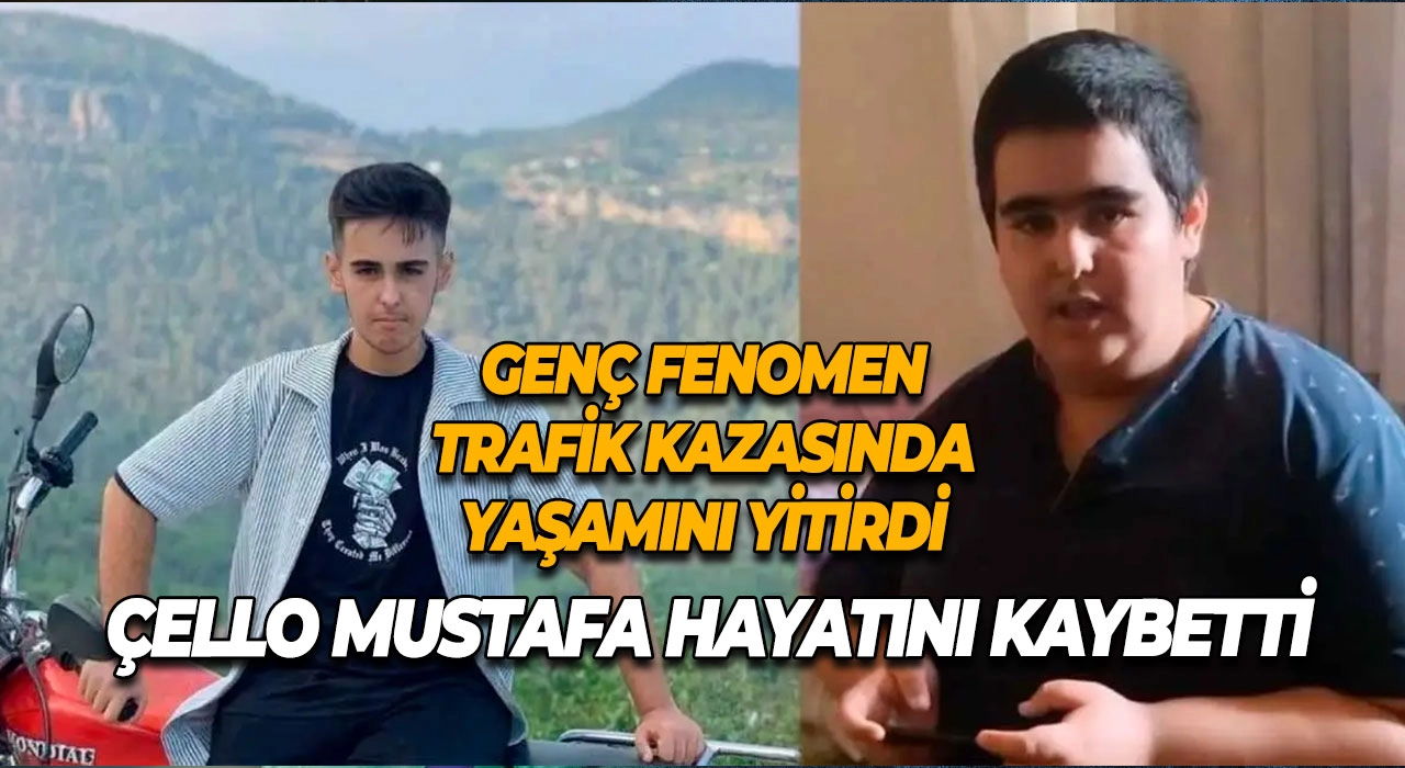 Çello Mustafa Hayatını Kaybetti Genç Fenomen Trafik Kazasında Yaşamını Yitirdi