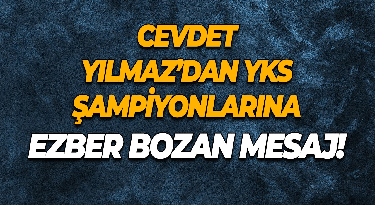 Cevdet Yılmaz’dan YKS Şampiyonlarına Ezber Bozan Mesaj!