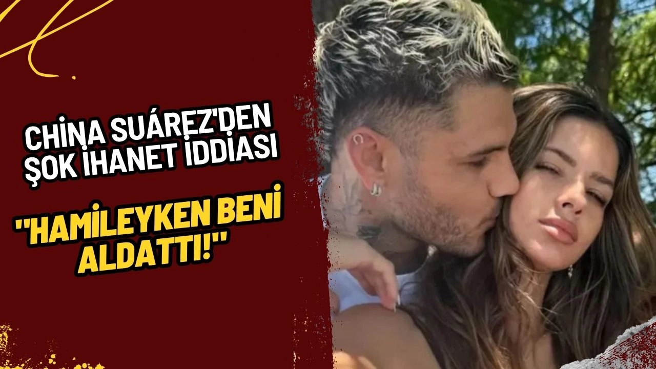Mauro Icardi'nin Sevgilisi China Suárez'den Şok İhanet İddiası: "Hamileyken Beni Aldattı!"
