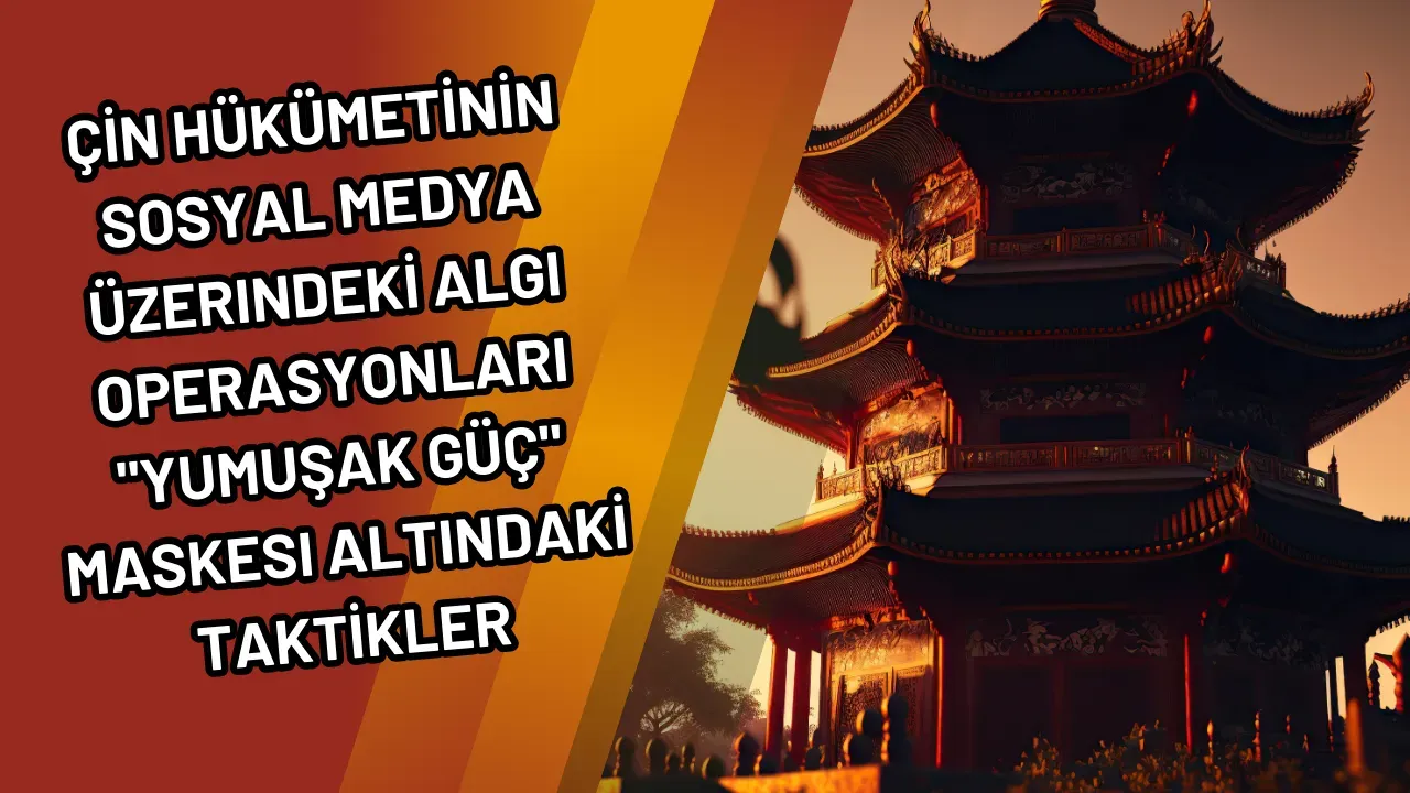 Çin Hükümetinin Sosyal Medya Üzerindeki Algı Operasyonları