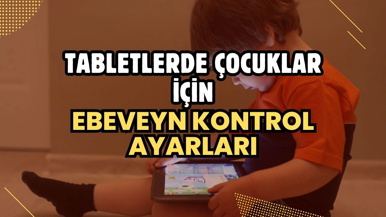 Tabletlerde Çocuklar İçin Ebeveyn Kontrol Ayarları