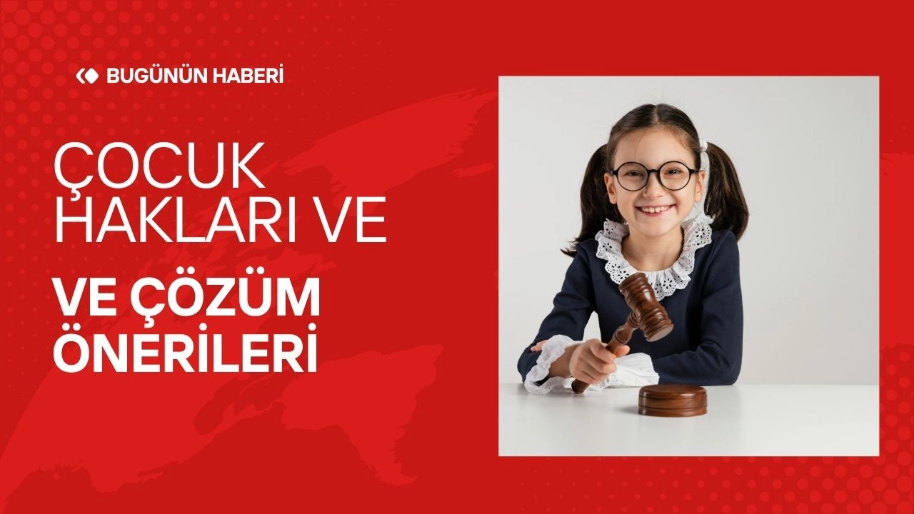 Çocuk Hakları ve Eğitim Reformları Gündemi