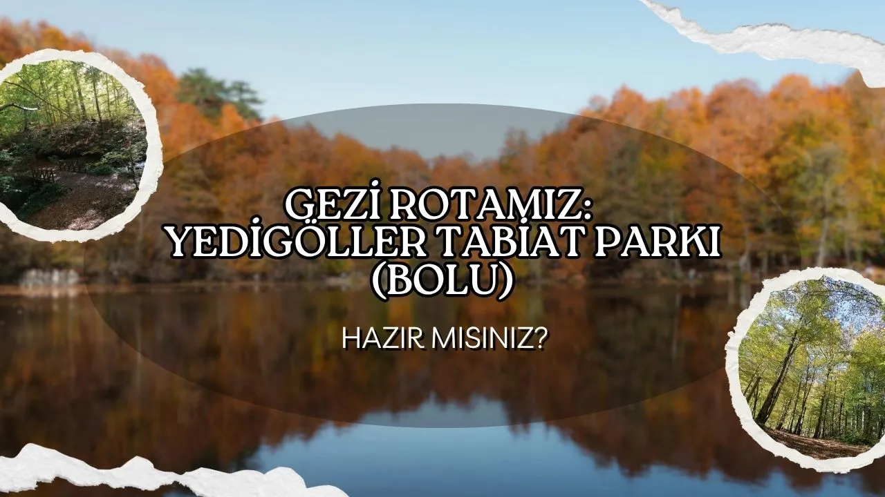 Bolu'nun Yeşil Kalbi Yedigöller: Sonbaharın Büyülü Gezi Rotası!
