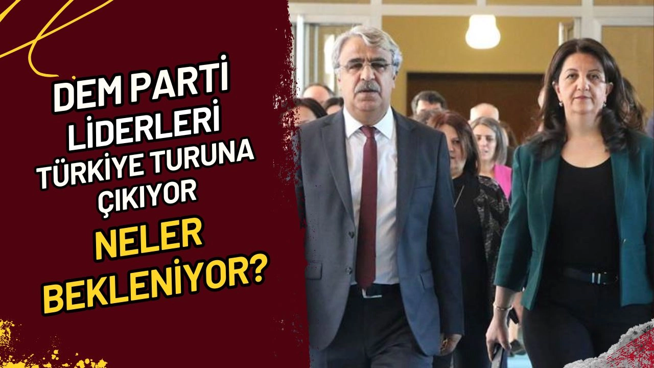 DEM Parti Liderleri Türkiye Turuna Çıkıyor Neler Bekleniyor?