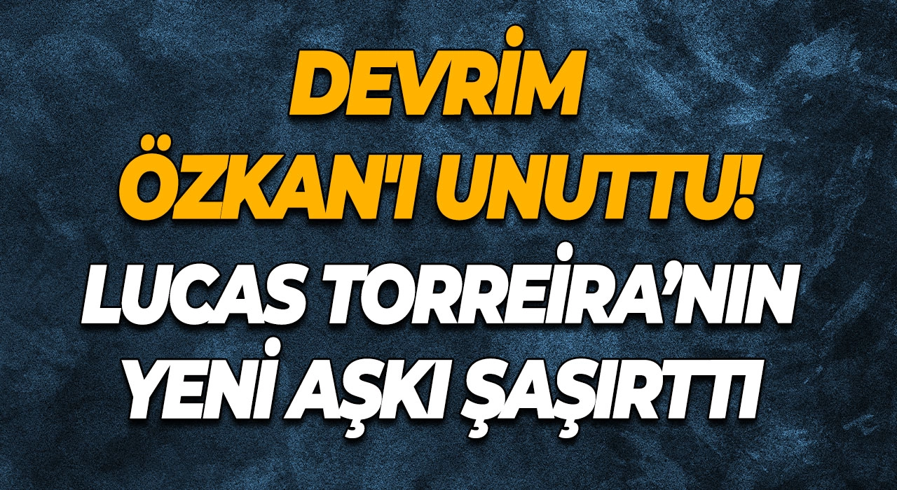 Devrim Özkan'ı Unuttu! Lucas Torreira’nın Yeni Aşkı Şaşırttı