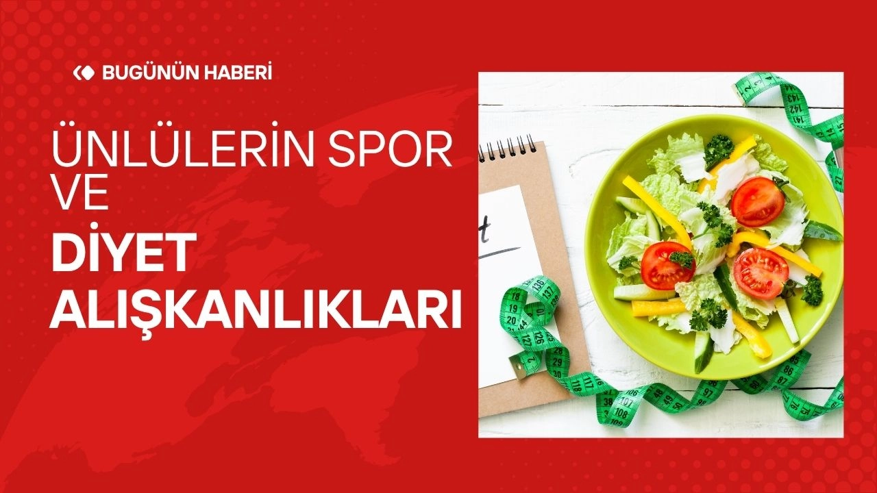 Ünlülerin Spor ve Diyet Alışkanlıkları