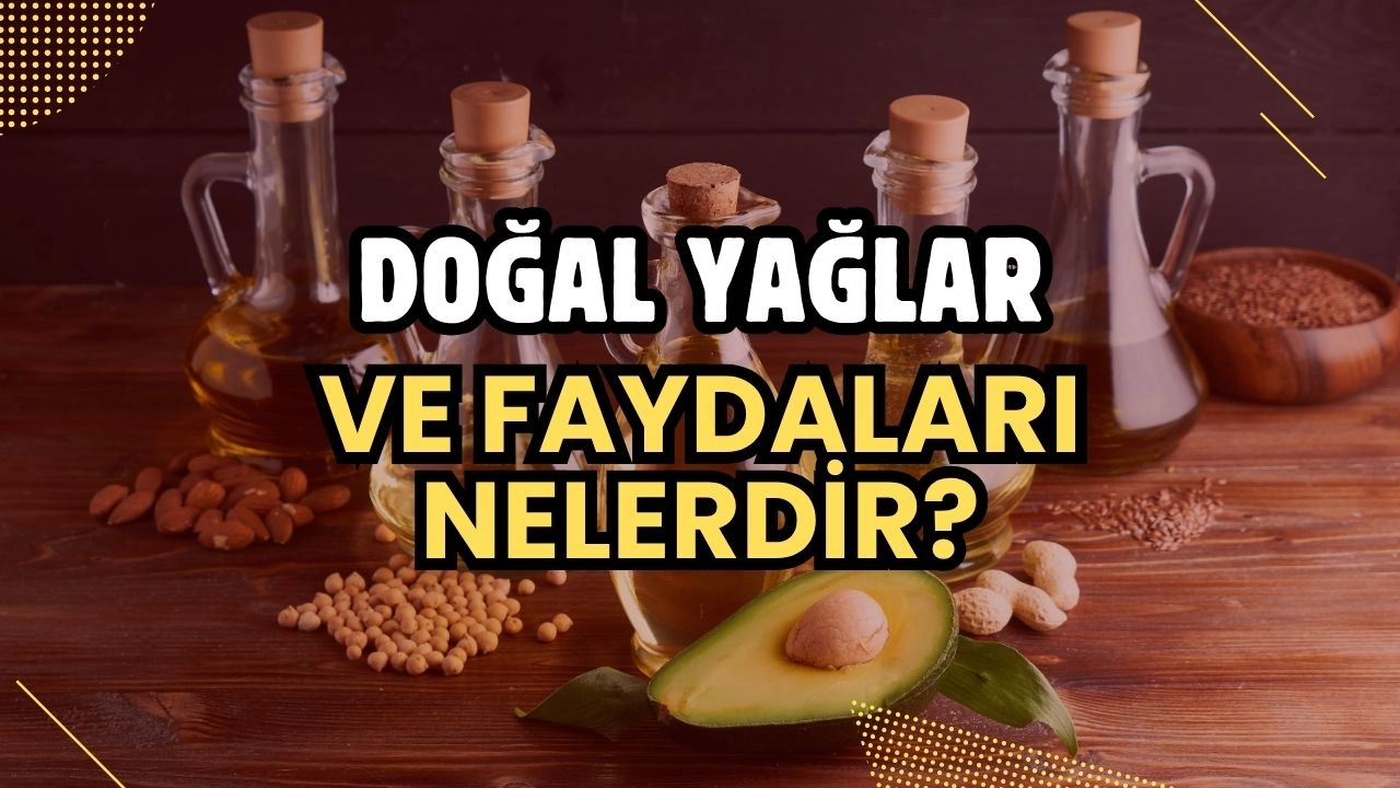 Doğal Yağlar ve Faydaları Nelerdir? Sağlıklı Yaşamın Anahtarı!