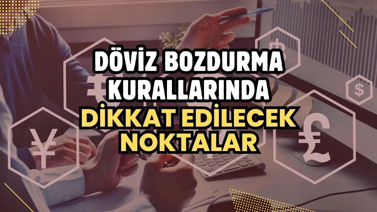 Döviz Bozdurma Kurallarında Dikkat Edilecek Noktalar