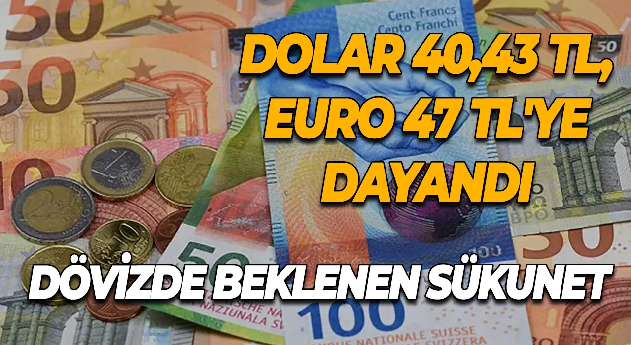 Dövizde Beklenen Sükunet Dolar 40,43 TL, Euro 47 TL'ye Dayandı