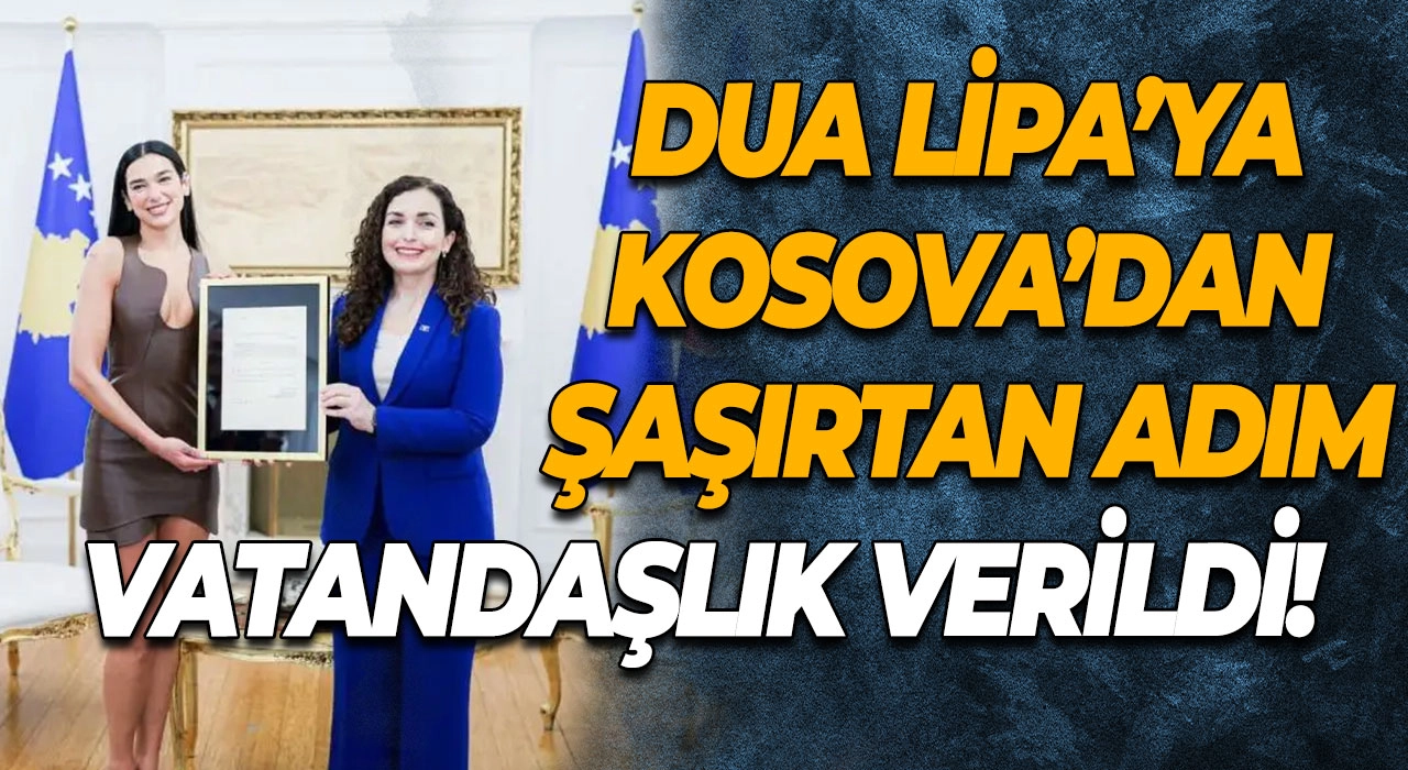 Dua Lipa’ya Kosova’dan Şaşırtan Adım Vatandaşlık Verildi!