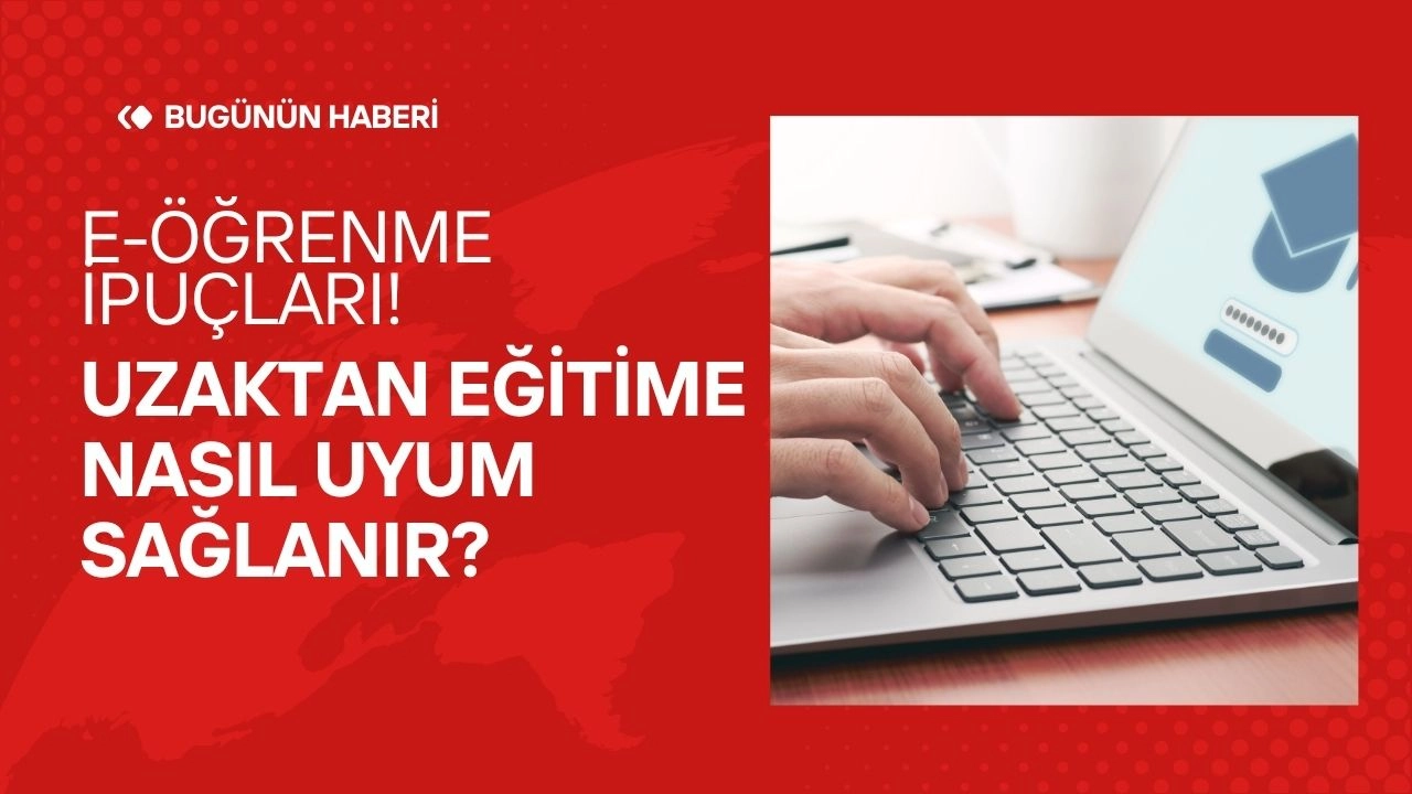  E-Öğrenme İpuçları! Uzaktan Eğitime Nasıl Uyum Sağlanır?  