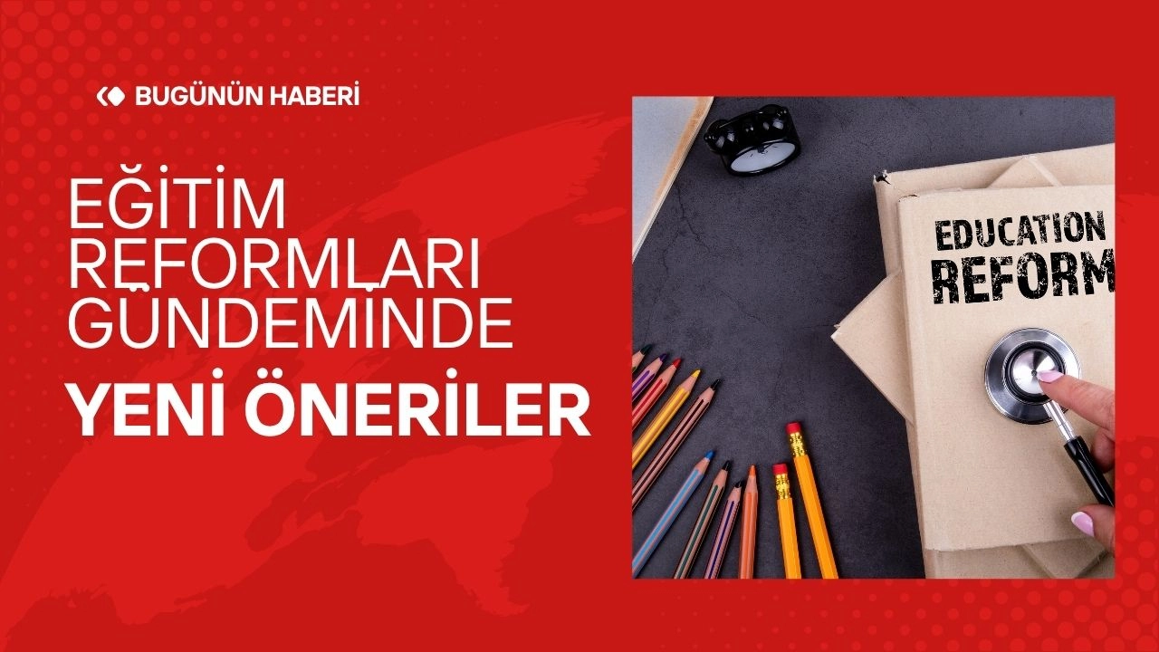 Eğitim Reformları Gündeminde Yeni Öneriler 