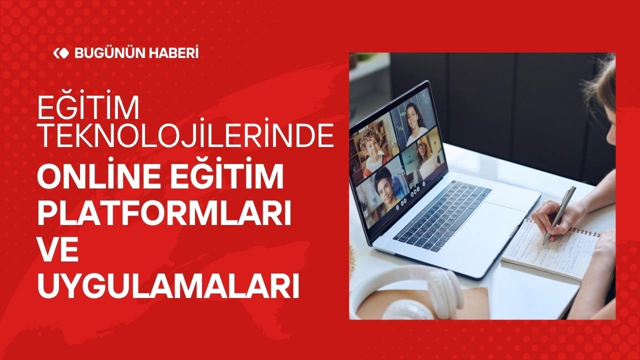 Eğitim Teknolojilerinde Online Eğitim Platformları ve Uygulamaları 