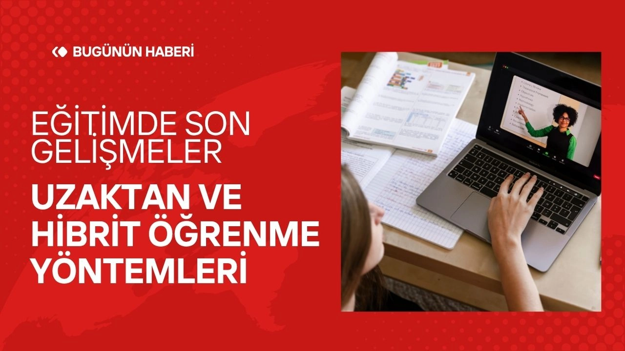 Eğitimde Son Gelişmeler! Uzaktan ve Hibrit Öğrenme Yöntemleri 