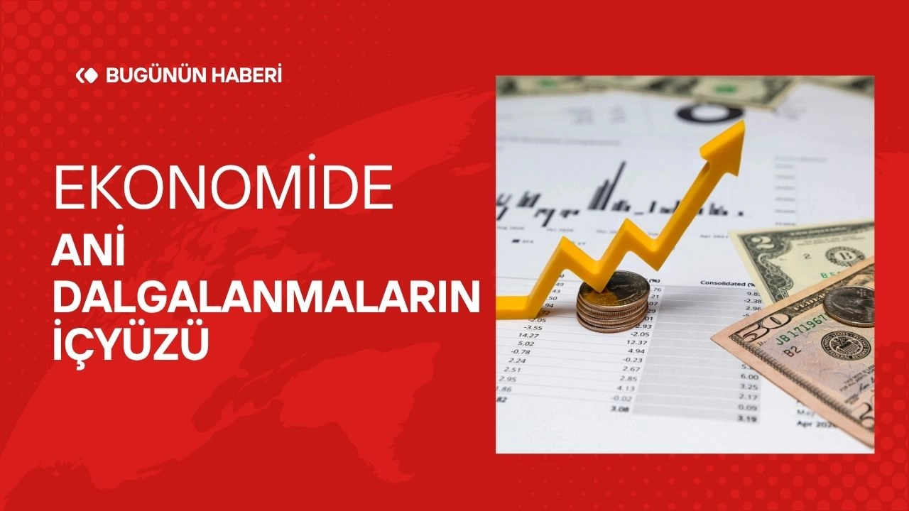 Ekonomide Ani Dalgalanmalar! Flaş Döviz ve Borsa Haberlerinin İçyüzü