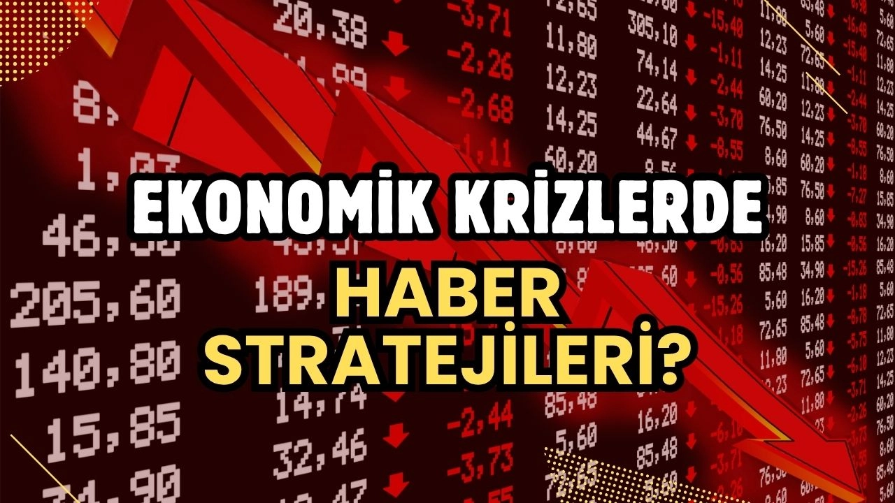 Ekonomik Krizde Haber Fırtınası! Panik Değil, Güven Nasıl İnşa Edilir?