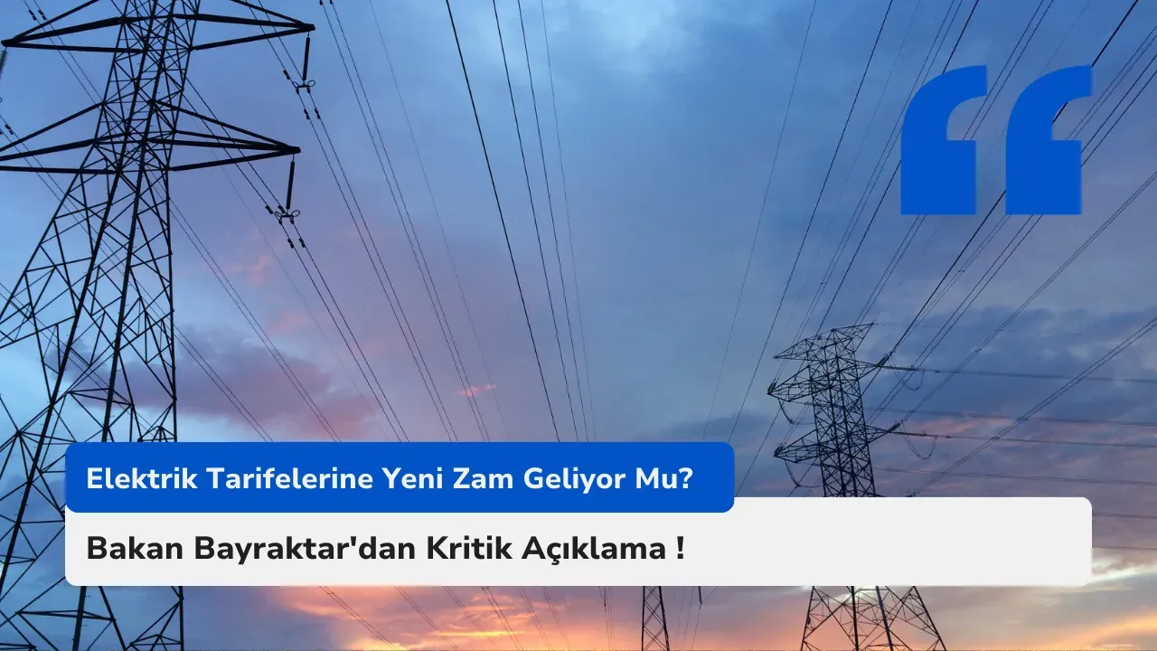 Elektrik Tarifelerine Yeni Zam Geliyor Mu? Bakan Bayraktar'dan Kritik Açıklama