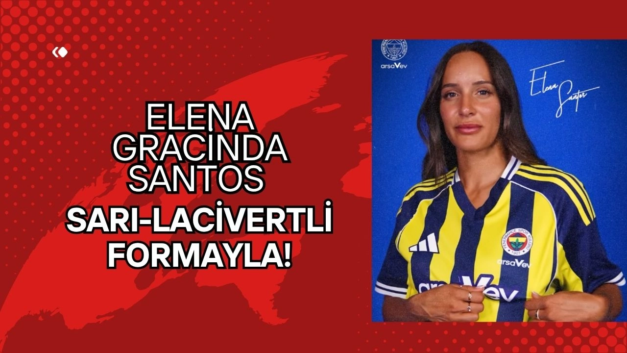 Fenerbahçe Kadın Futbol Takımı Güçleniyor! Elena Gracinda Santos Sarı-Lacivertli Formayla!