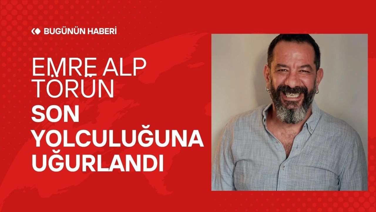 Ünlü Oyuncu Emre Alp Törün Son Yolculuğuna Uğurlandı! Sanat Dünyası Yasta 