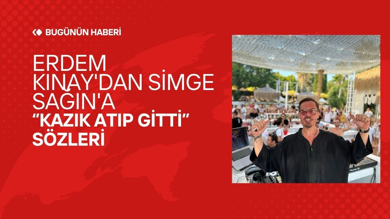 Erdem Kınay'dan Simge Sağın'a Şok Suçlama! "Kazık Atıp Gitti"