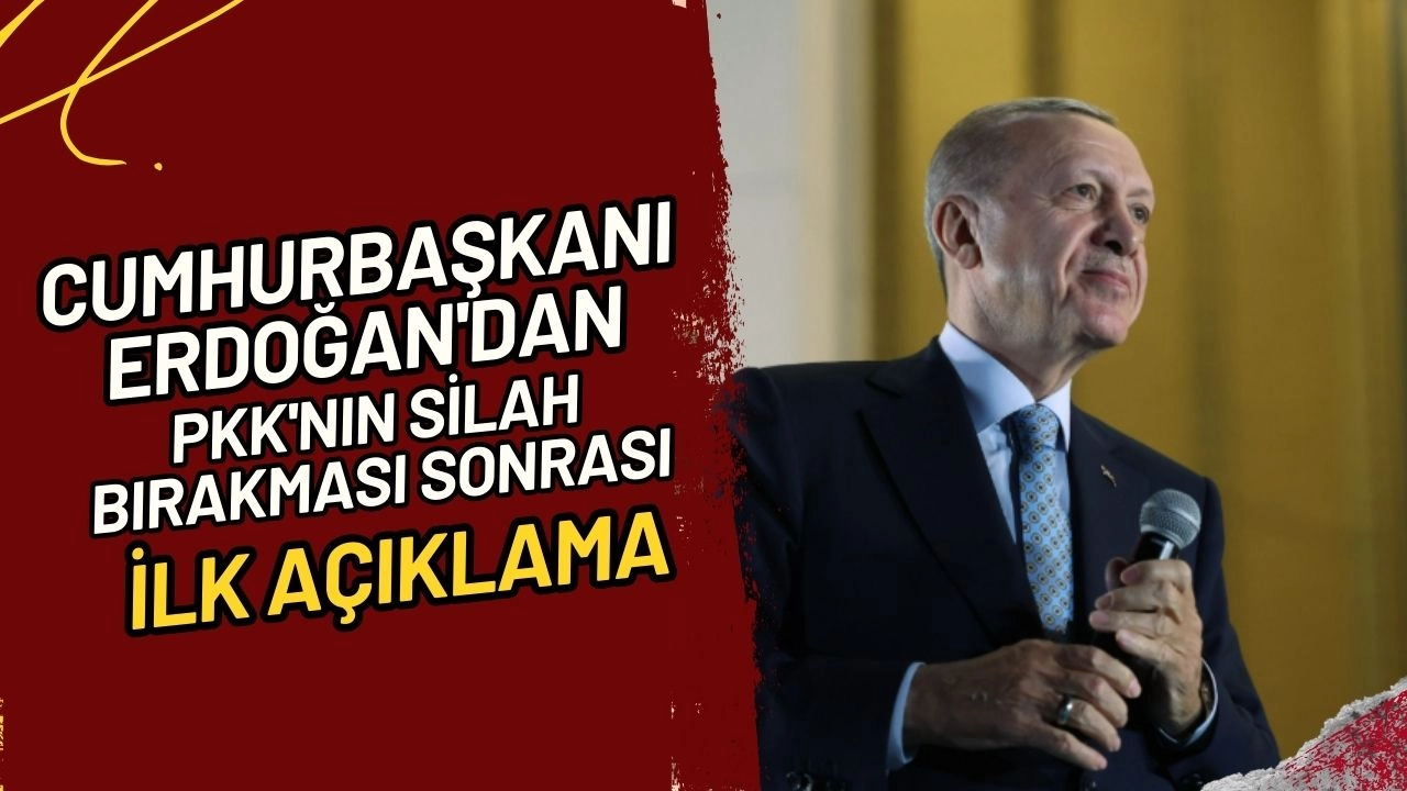 Cumhurbaşkanı Erdoğan'dan PKK'nın Silah Bırakması Sonrası İlk Açıklama "Hayırlara Vesile Olsun"