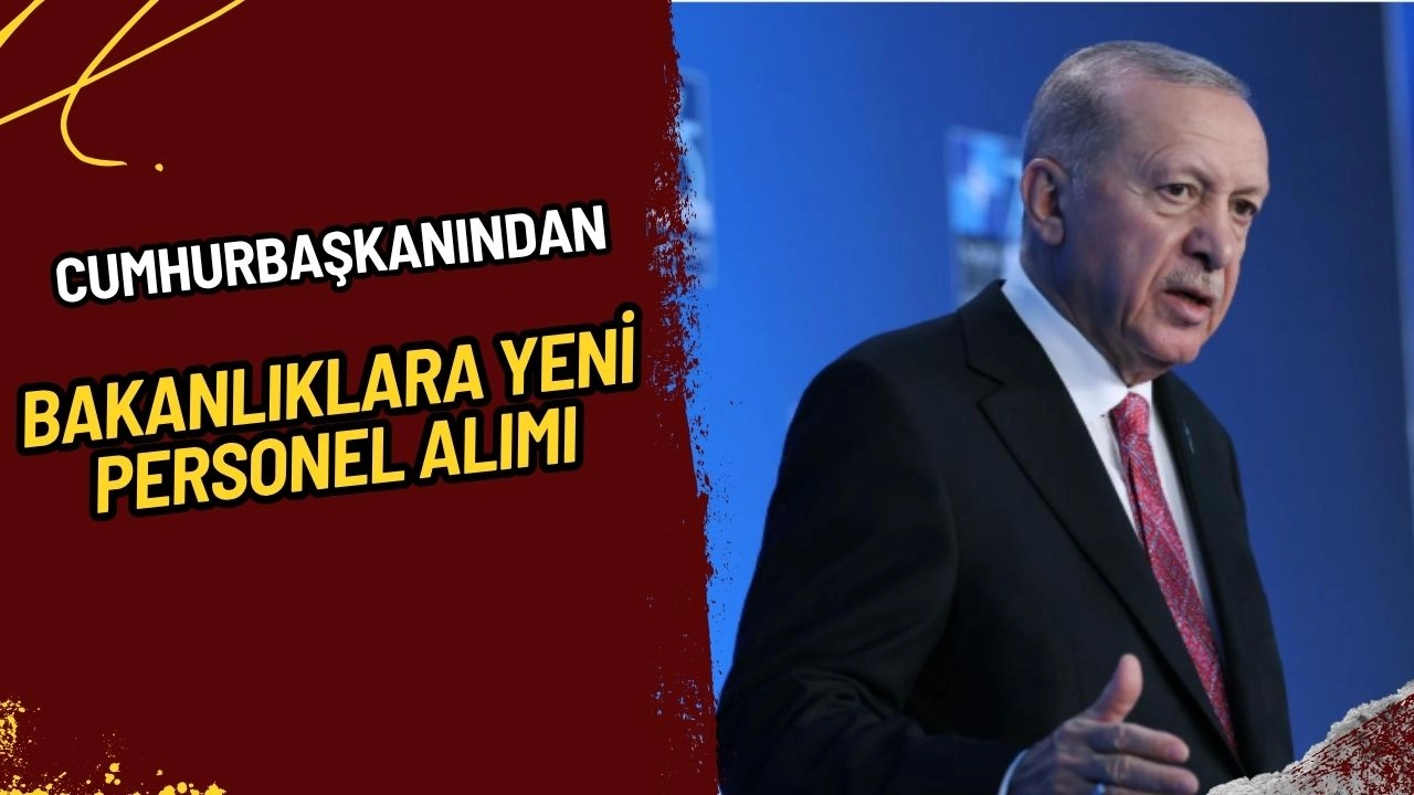 Cumhurbaşkanı Erdoğan Açıkladı: Bakanlıklara 2.659 Yeni Personel Alınacak!