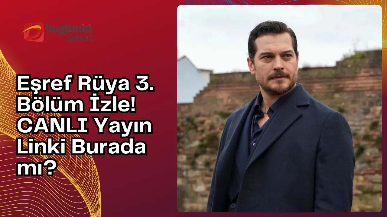 Eşref Rüya 3. Bölüm İzle! CANLI Yayın Linki Burada mı?