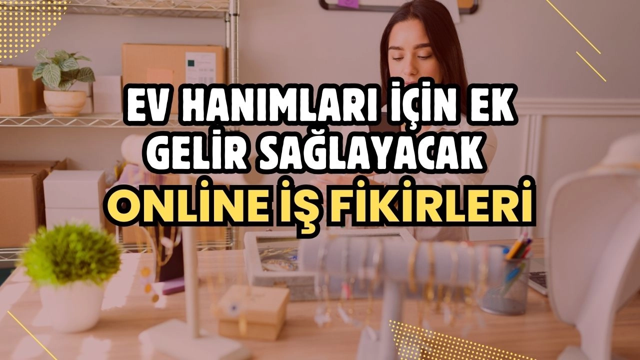 Ev Hanımları İçin Ek Gelir Sağlayacak Online İş Fikirleri