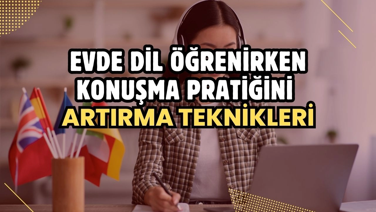 Evde Dil Öğrenirken Konuşma Pratiğini Artırma Teknikleri