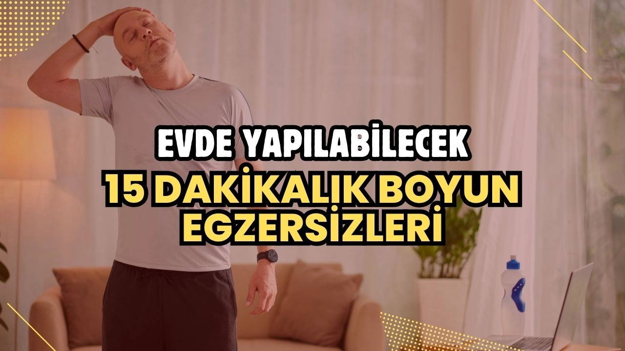 Evde Yapılabilecek 15 Dakikalık Boyun Egzersizleri