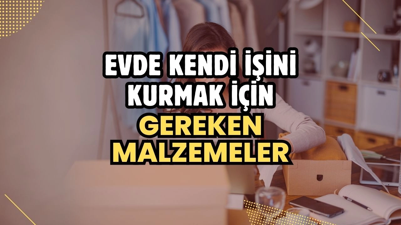 Evde Kendi İşini Kurmak İçin Gereken Malzemeler