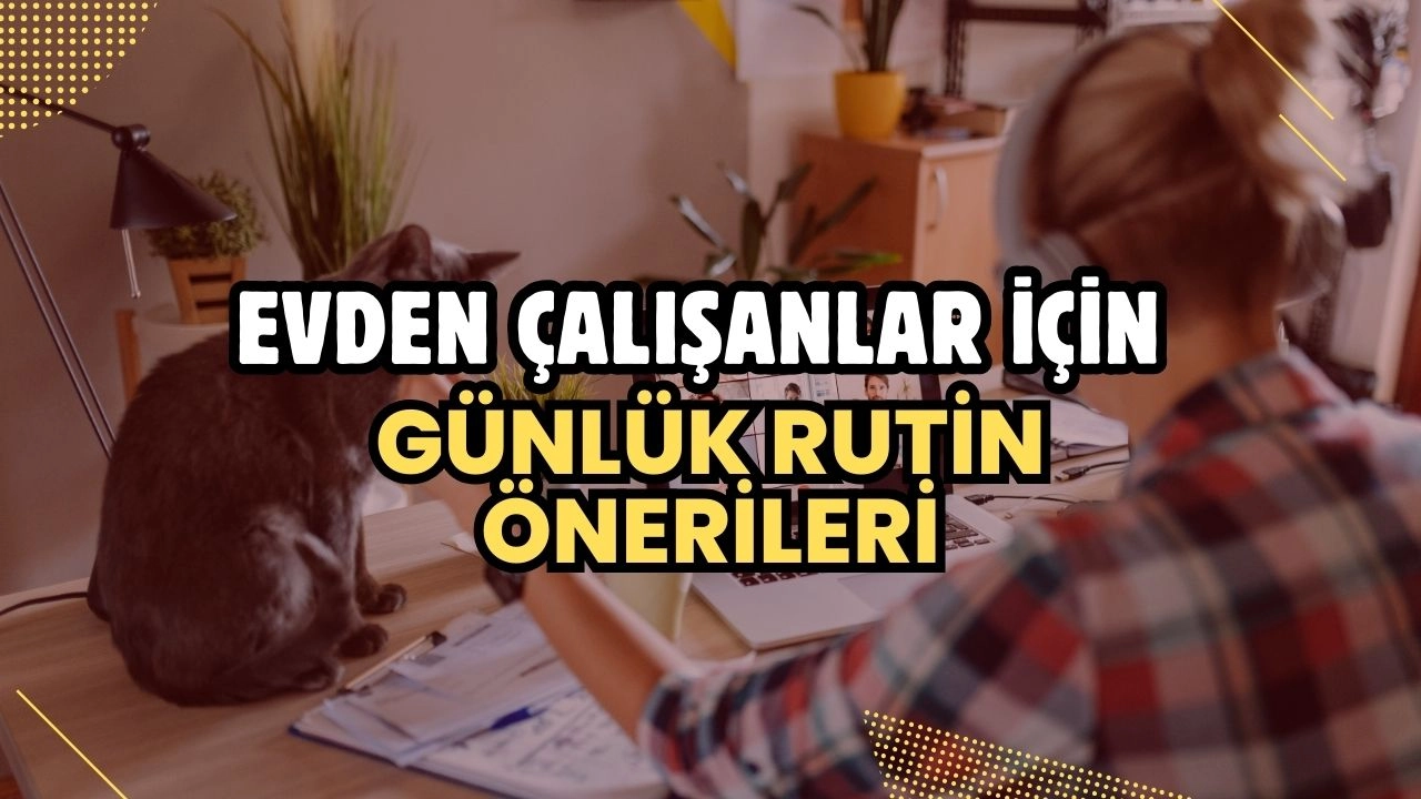 Evden Çalışanlar İçin Günlük Rutin Önerileri