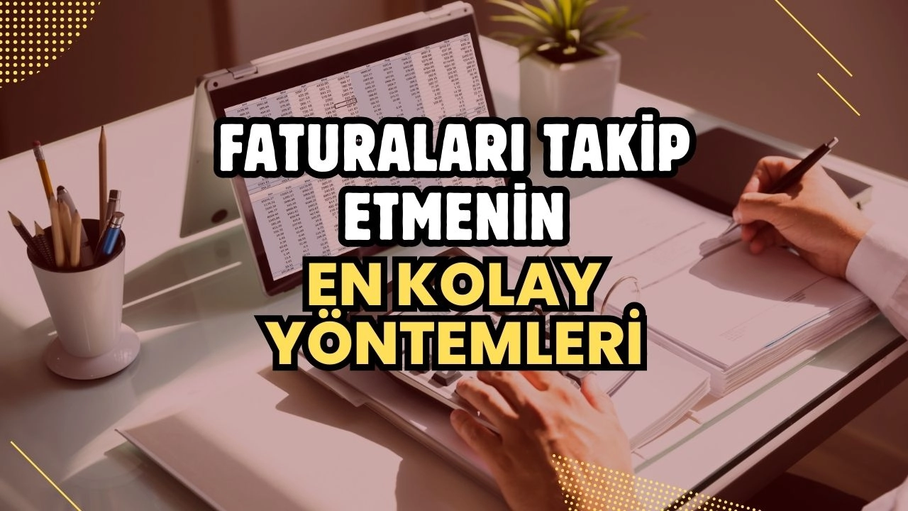 Faturaları Takip Etmenin En Kolay Yöntemleri
