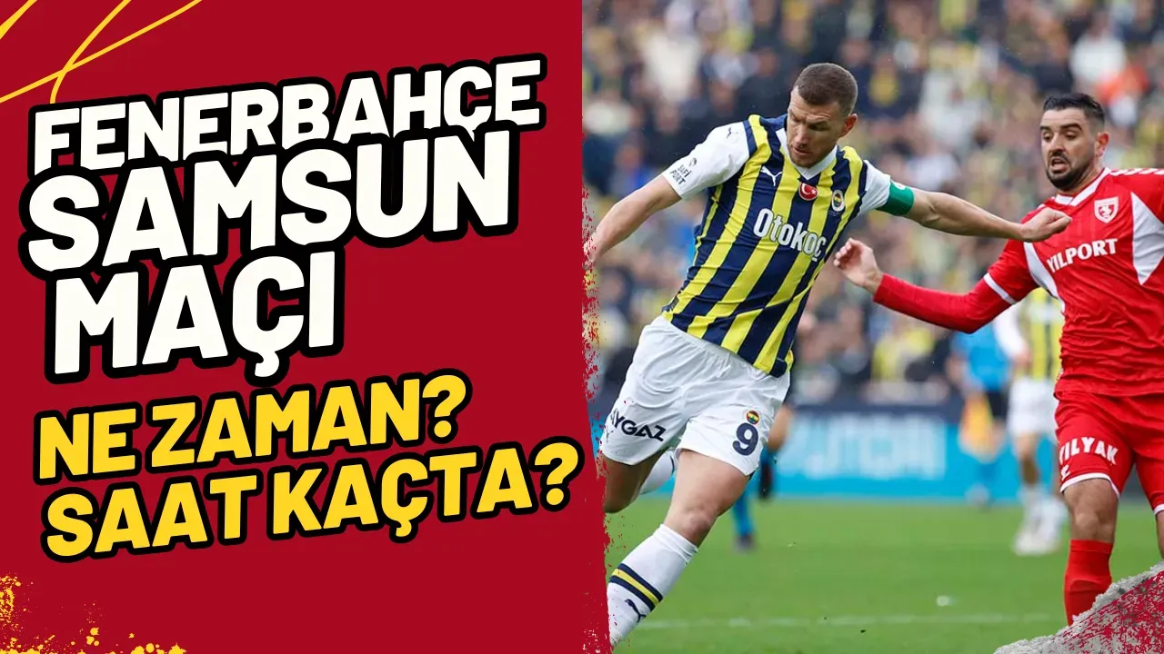 FB-Samsun Maçı Ne Zaman? Saat Kaçta? Şifresiz Yayın Var mı?