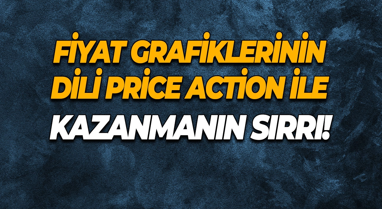 Fiyat Grafiklerinin Dili Price Action ile Kazanmanın Sırrı!
