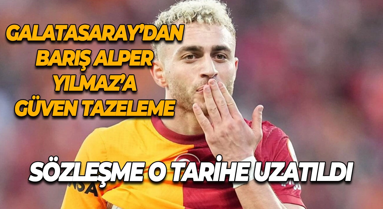 Galatasaray’dan Barış Alper Yılmaz’a Güven Tazeleme Sözleşme 2028’e Uzatıldı