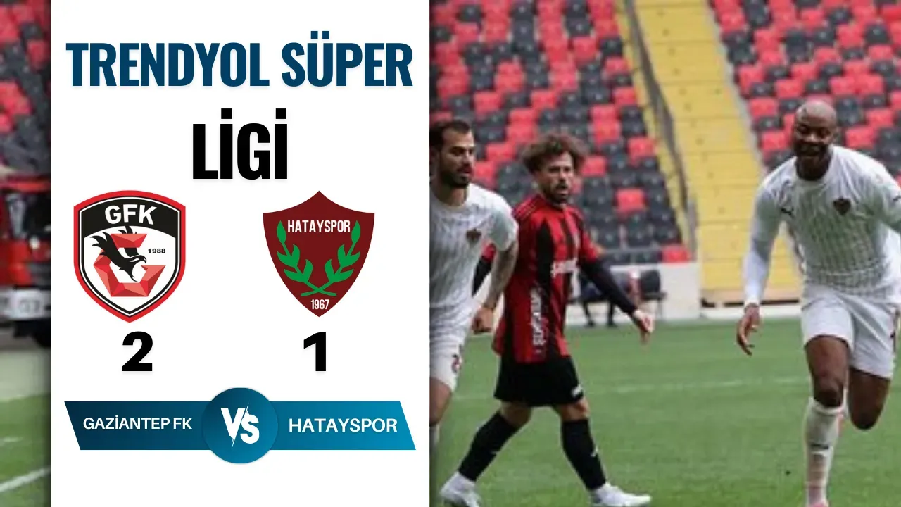 Gaziantep Hatay'ı Yendi! İşte Maçın Özeti ve Golleri