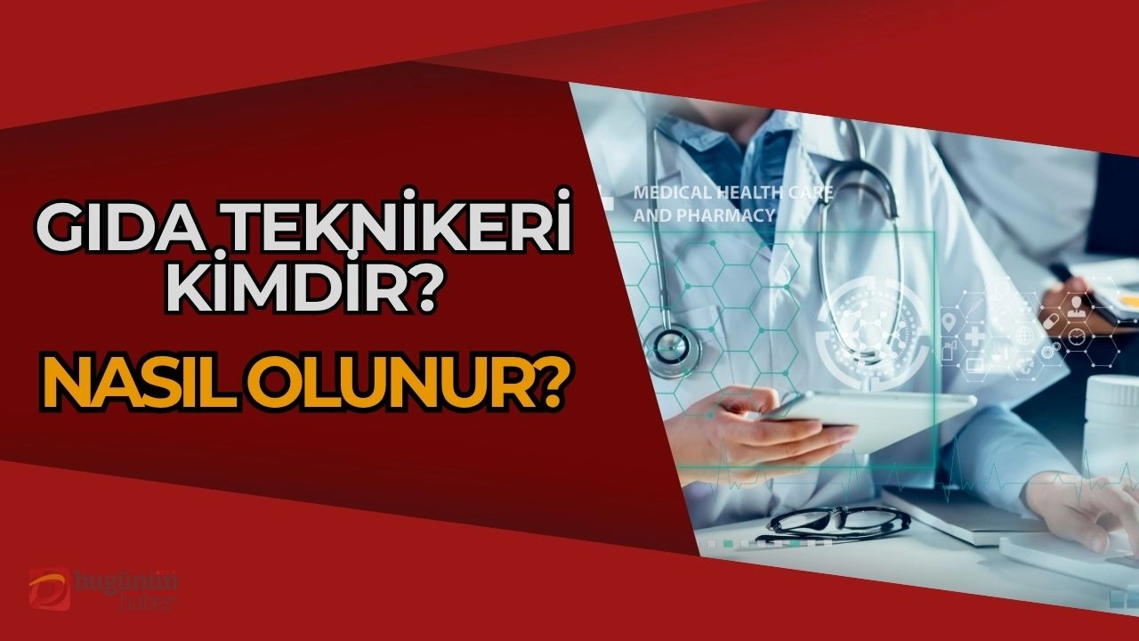 Gıda Teknikeri Nedir? Nasıl Olunur? Sağlıklı Gıdaların Güvencesi!