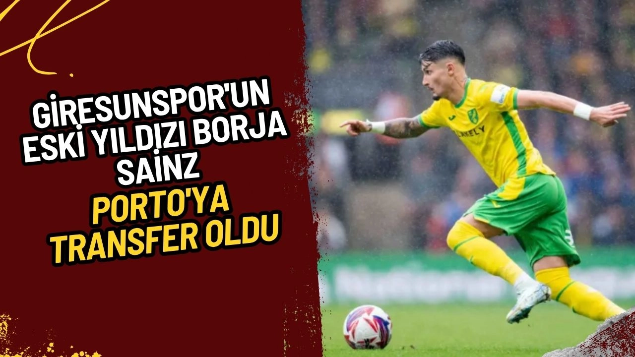 Giresunspor'un Eski Yıldızı Borja Sainz, Porto'ya Transfer Oldu! Dev Bonservis Bedeli Şaşırttı