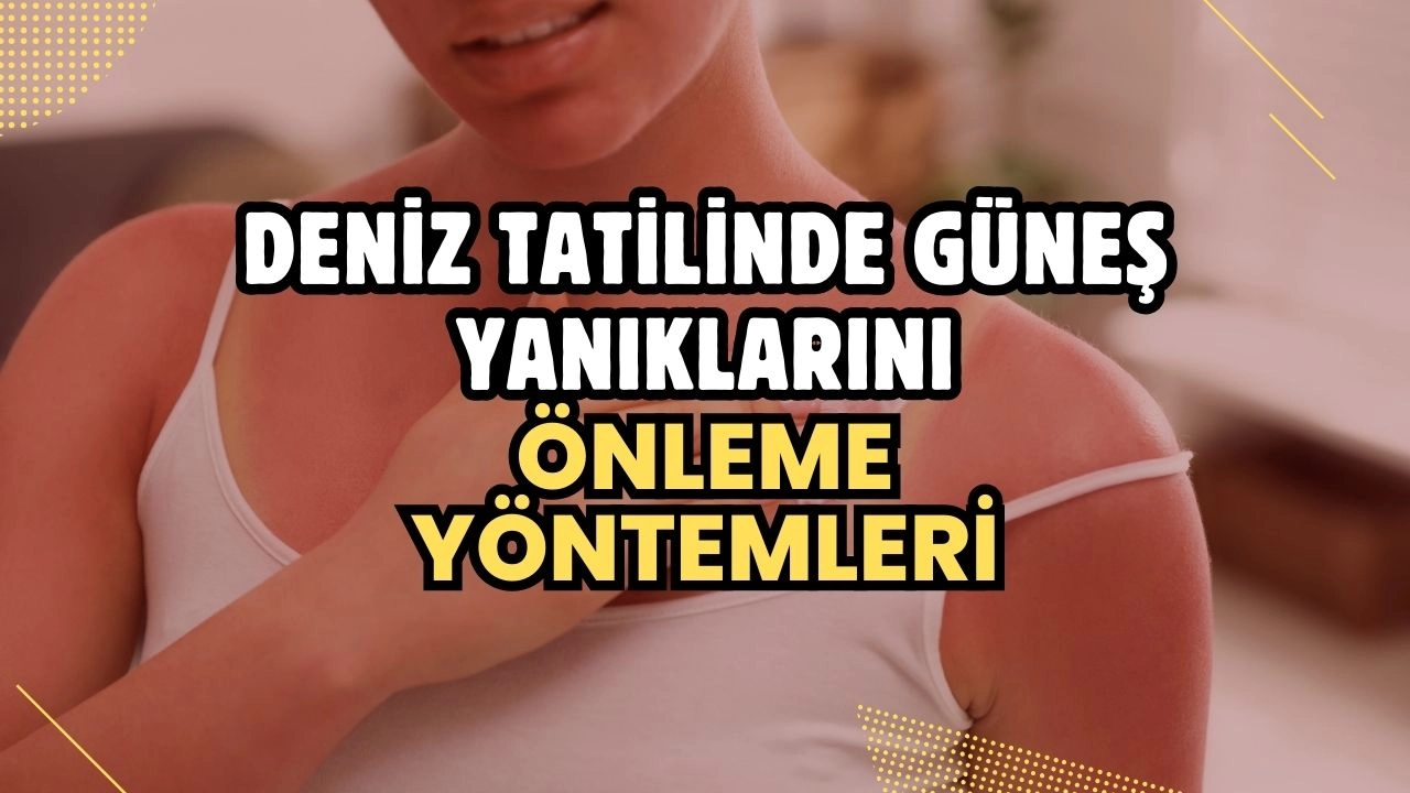 Deniz Tatilinde Güneş Yanıklarını Önleme Yöntemleri