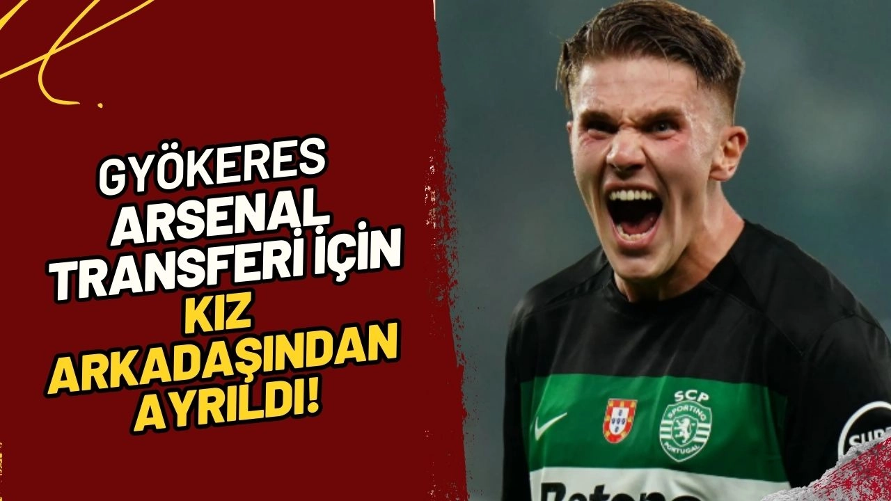 Futbol Dünyasında Şok Eden Karar: Gyökeres, Arsenal Transferi İçin Kız Arkadaşından Ayrıldı!
