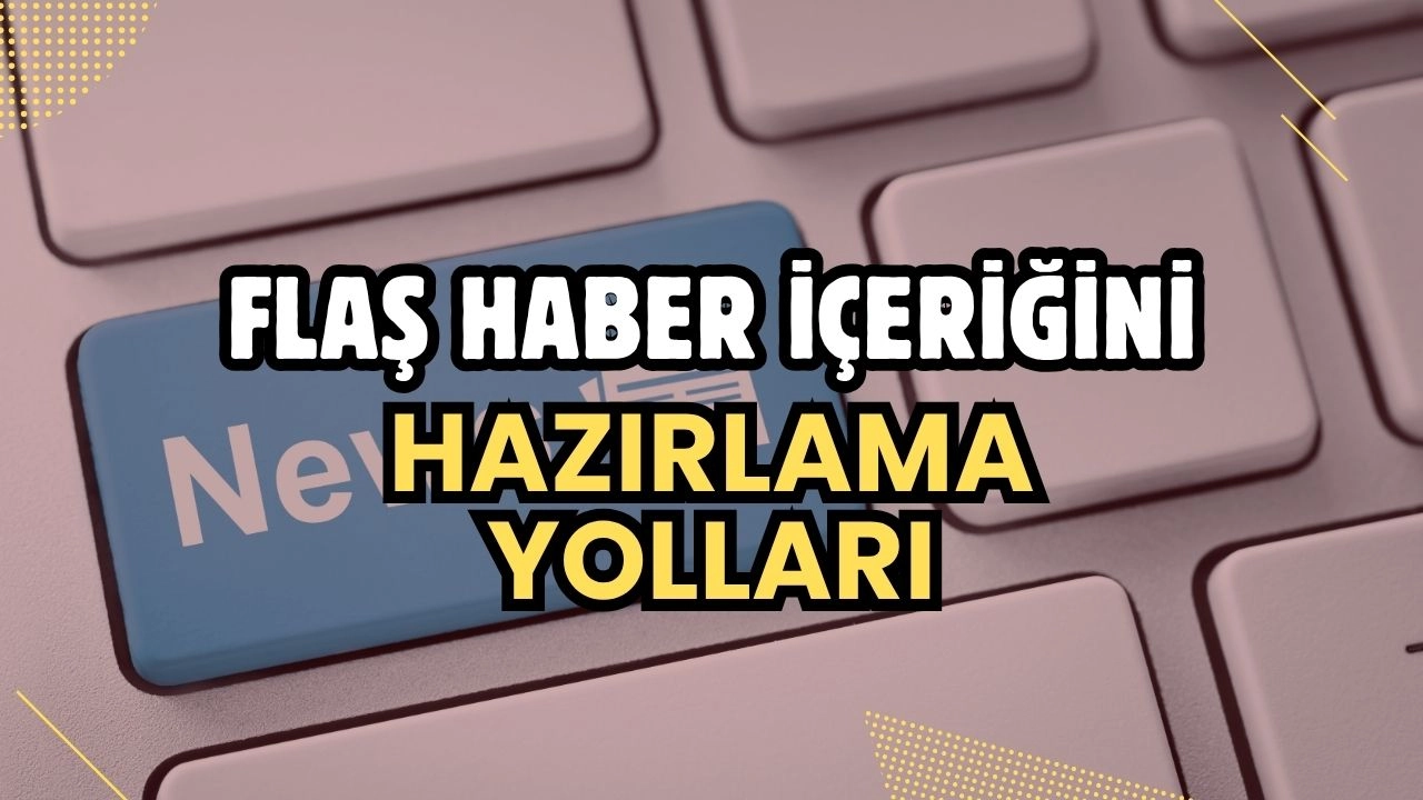 Haber Peşinde Koşarken Düşmemen Gereken Tuzaklar! Flaş Haberlerin Altın Kuralları!