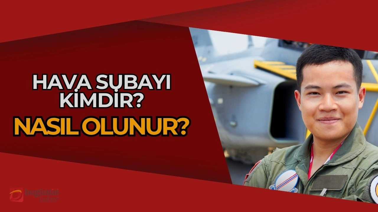 Hava Subayı Nedir? Nasıl Olunur? Şartlar ve Süreçler