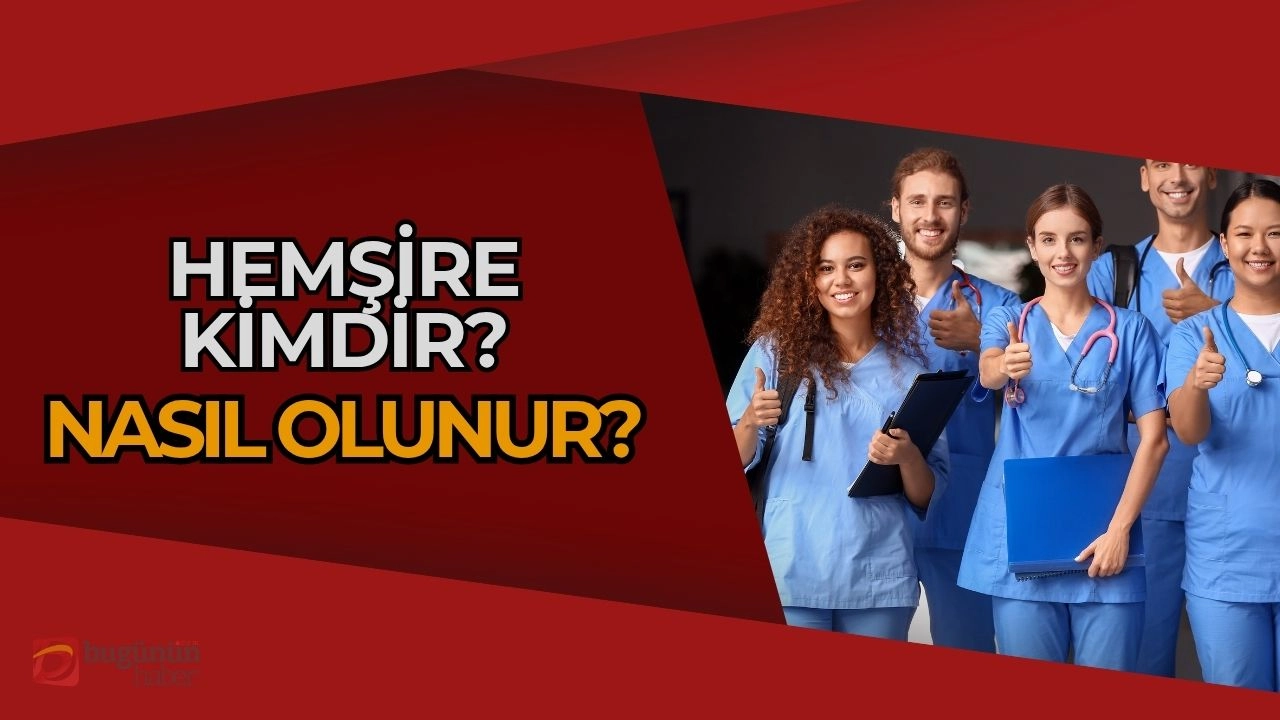 Hemşire Nedir? Nasıl Olunur? İşte Tüm Detaylar!
